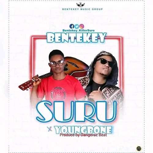 Music: Bentekey – Suru Ft YoungBone @HeisAustine