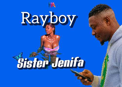 [Music] Rayboy – Sister Jenifa @HeisAustine