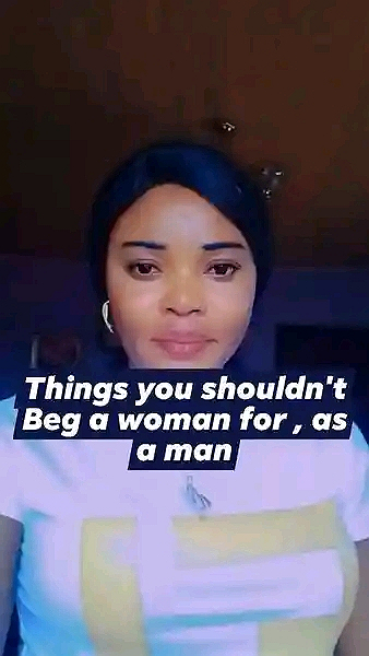 Things you shouldnt beg a woman for, as a manGo to comment section and check them out...