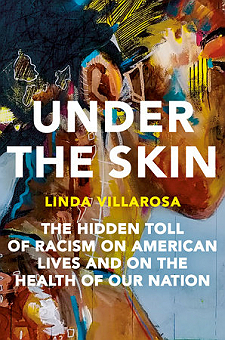 Under the Skin -THE HIDDEN TOLL OF RACISM ON AMERICAN LIVES AND ON THE HEALTH OF OUR NATION